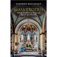 Mass Exodus Catholic Disaffiliation in Britain and America since Vatican II
