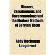Dinners, Ceremonious and Unceremonious and the Modern Methods of Serving Them