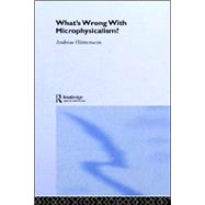 What's Wrong With Microphysicalism?