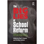 The Big Lies of School Reform: Finding Better Solutions for the Future of Public Education