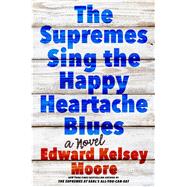 The Supremes Sing the Happy Heartache Blues A Novel