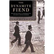 The Dynamite Fiend; The Chilling Tale of a Confederate Spy, Con Artist, and Mass Murderer