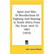 Sport and War : Or Recollections of Fighting and Hunting in South Africa from the Years 1834 To 1867 (1875)