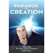 The Paradox of Creation: Wake Up You Are God in Disguise