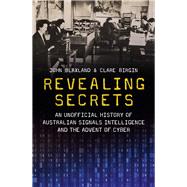 Revealing Secrets An unofficial history of Australian Signals intelligence and the advent of cyber