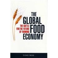 The Global Food Economy The Battle for the Future of Farming