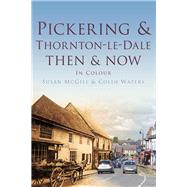 Pickering & Thornton-le-Dale Then & Now In Colour