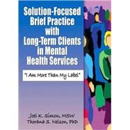 Solution-Focused Brief Practice with Long-Term Clients in Mental Health Services: "I Am More Than My Label"