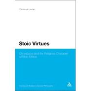Stoic Virtues Chrysippus and the Religious Character of Stoic Ethics