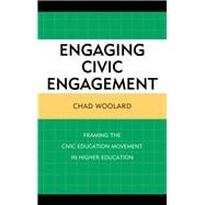Engaging Civic Engagement Framing the Civic Education Movement in Higher Education