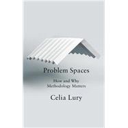 Problem Spaces How and Why Methodology Matters