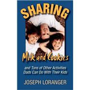 Sharing Milk and Cookies: And Tons Of Other Activities Dads Can Do With Their Kids