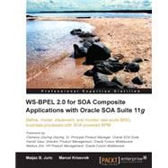 WS-BPEL 2. 0 for SOA Composite Applications with Oracle SOA Suite 11g : Define, model, implement, and monitor real-world BPEL business processes with SOA powered BPM