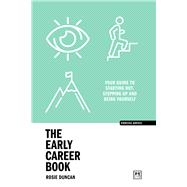 The Early Career Book Your guide to starting out, stepping up and being yourself