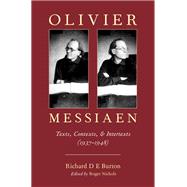 Olivier Messiaen Texts, Contexts, and Intertexts (1937--1948)