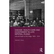 Disease, Health Care and Government in Late Imperial Russia: Life and Death on the Volga, 1823-1914