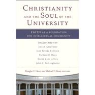 Christianity and the Soul of the University : Faith as a Foundation for Intellectual Community
