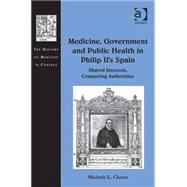 Medicine, Government and Public Health in Philip II's Spain: Shared Interests, Competing Authorities