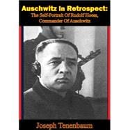 Auschwitz In Retrospect: The Self-Portrait Of Rudolf Hoess, Commander Of Auschwitz