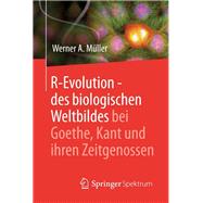 R-Evolution - des biologischen Weltbildes bei Goethe, Kant und ihren Zeitgenossen
