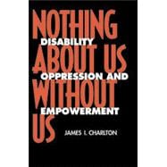 Nothing about Us, Without Us : The Dialectics of Disability Oppression and Empowerment
