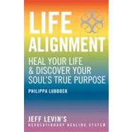 Life Alignment The Story of Jeff Levin's Revolutionary Healing System