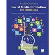 Social Media Promotion For Musicians - Second Edition: The Manual For Marketing Yourself, Your Band, And Your Music Online