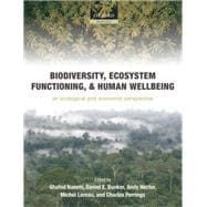 Biodiversity, Ecosystem Functioning, and Human Wellbeing An Ecological and Economic Perspective