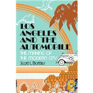 Los Angeles and the Automobile : The Making of the Modern City
