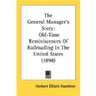 General Manager's Story : Old-Time Reminiscences of Railroading in the United States (1898)