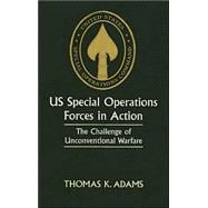 US Special Operations Forces in Action: The Challenge of Unconventional Warfare