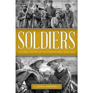 Soldiers A Global History of the Fighting Man, 1800–1945