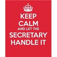 Keep Calm and Let the Secretary Handle It