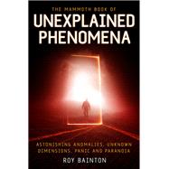 The Mammoth Book of Unexplained Phenomena