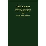 God's Courtier: Configuring a Different Grace in George Herbert's  Temple