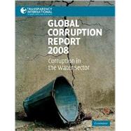Global Corruption Report 2008: Corruption in the Water Sector