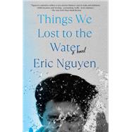 Things We Lost to the Water A novel