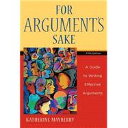 For Argument's Sake : A Guide to Writing Effective Arguments