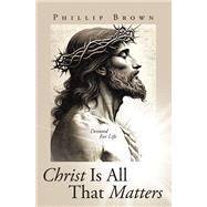 Christ Is All That Matters