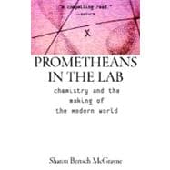 Prometheans in the Lab : Chemistry and the Making of the Modern World