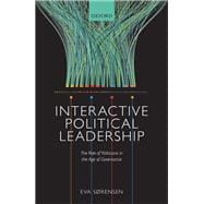 Interactive Political Leadership The Role of Politicians in the Age of Governance