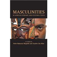 Masculinities in African Literary and Cultural Texts