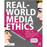 Real-World Media Ethics: Inside the Broadcast and Entertainment Industries