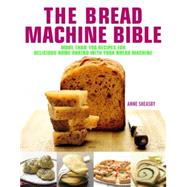 Bread Machine Bible More than 100 Recipes for Delicious Home Baking with your Bread Machine