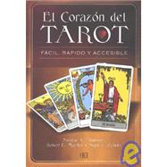 El Corazon Del Tarot/ the Hear of the Tarot: Facil, Rapido Y Accesible