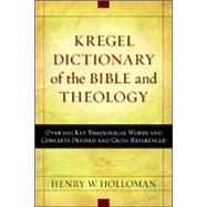 Kregel Dictionary of the Bible and Theology : Over 500 Key Theological Words and Concepts Defined and Cross-Referenced