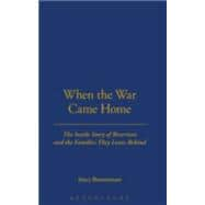 When the War Came Home The Inside Story of Reservists and the Families They Leave Behind