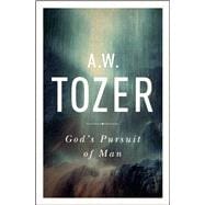 God's Pursuit of Man Tozer's Profound Prequel to The Pursuit of God