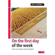 On the First Day of the Week : God, the Christian and the Sabbath