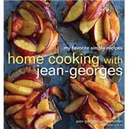 Home Cooking with Jean-Georges My Favorite Simple Recipes: A Cookbook